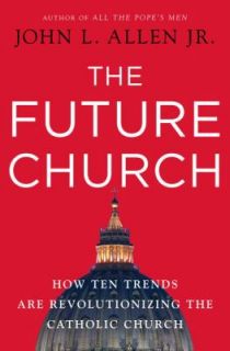  Future Church How Ten Trends Are Revolutionizing the Catholic Church 