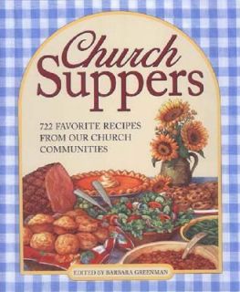 Church Suppers 722 Favorite Recipes from Our Church Communities 2005 