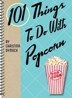 101 Things to Do with Popcorn by Christina Dymock 2012, Paperback 