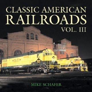 Classic American Railroads Vol. 3 by Mike Schafer 2003, Hardcover 