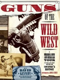 Guns Of The Wild West by Buffalo Bill Historical Cen