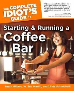 The Complete Idiots Guide to Starting and Running a Coffee Bar by 
