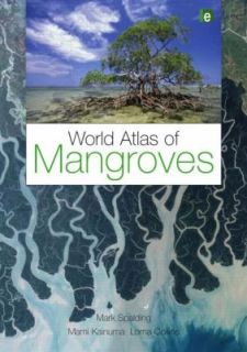 World Atlas of Mangroves by Lorna Collins, Mark Spalding and Mami 