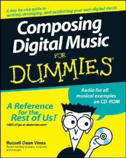 Composing Digital Music for Dummies by Russell Dean Vines 2008 