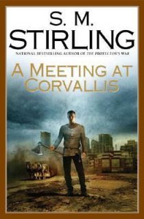 Meeting at Corvallis Bk. 3 by S. M. Stirling 2006, Hardcover