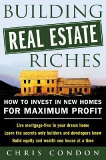 Building Real Estate Riches by Chris Condon 2004, Paperback