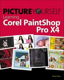 Picture Yourself Learning Corel PaintShop Photo Pro X by Diane Koers 