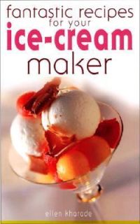 Fantastic Recipes for Your Ice Cream Maker by Ellen Kharade 2005, UK 