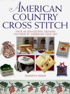 American Country Cross Stitch by Dorothy Wood 1998, Hardcover