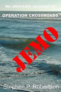 Jemo A Fictional Account of the Baker Blast, Operation Crossroads 