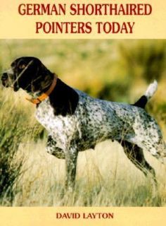 German Shorthaired Pointers Today, Layton, David, Good Book