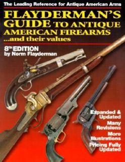 Flaydermans Guide to Antique American Firearms and Their Values by 