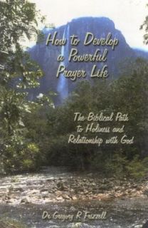 How to Develop a Powerful Prayer Life The Biblical Path to Holiness 