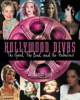 Hollywood Divas The Good, the Bad and the Fabulous by James Robert 