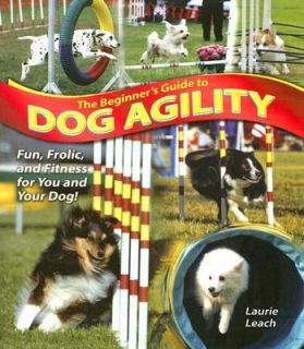 The Beginners Guide to Dog Agility by Laurie Leach 2006, Paperback 