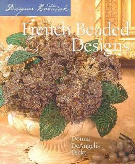 French Beaded Designs by Donna DeAngelis Dickt 2005, Hardcover