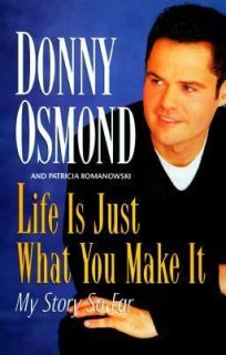 Life Is Just What You Make It My Story So Far by Donny Osmond and 
