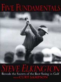 Five Fundamentals Steve Elkington Reveals the Secrets of the Best 