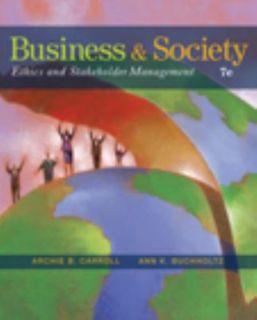 Business and Society Ethics and Stakeholder Management by Ann K 