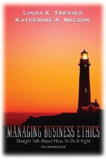 Managing Business Ethics Straight Talk about How to Do It Right by 