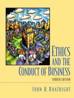 Ethics and the Conduct of Business by John Raymond Boatright 2002 