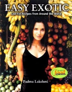 Easy Exotic Low Fat Recipes from Around the World by Padma Lakshmi 