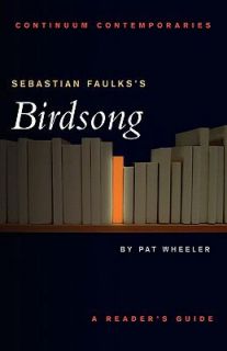 Sebastian Faulkss Birdsong A Readers Guide by Wheeler and Pat 