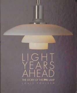 LIGHT YEARS AHEAD Story of the PH Lamp   Louis Poulsen Poul Henningsen 