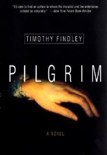Pilgrim A Novel by Timothy Findley 2001, Paperback