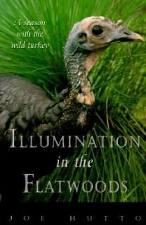 Illumination in the Flatwoods A Season with the Wild Turkey by Joe 
