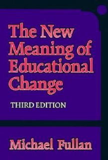 The New Meaning of Education Change by Michael G. Fullan 2001 
