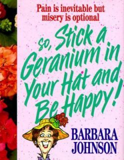 Stick a Geranium in Your Hat and Be Happy Mini Book by Barbara Johnson 