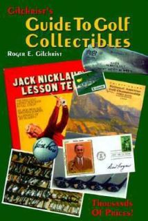 Gilchrists Guide to Golf Collectibles by Roger E. Gilchrist 1998 