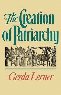 The Creation of Patriarchy by Gerda Lerner 1987, Paperback, Reprint 