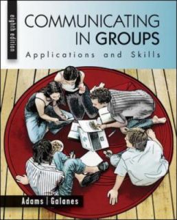 Communicating in Groups Applications and Skills by Gloria Galanes and 