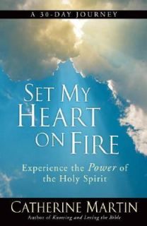 Set My Heart on Fire Experience the Power of the Holy Spirit by 