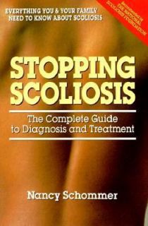Stopping Scoliosis The Complete Guide to Diagnosis and Treatment by 