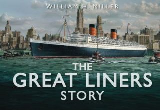 The Great Liners Story by William H. Miller and William Miller 2012 