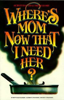 Wheres Mom Now That I Need Her Surviving Away from Home by Kathryn R 