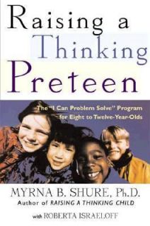 Raising a Thinking Preteen The I Can Problem Solve Program for Eight 