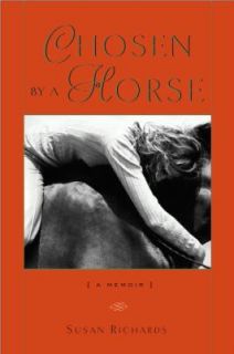 Chosen by a Horse A Memoir by Susan Richards 2006, Hardcover