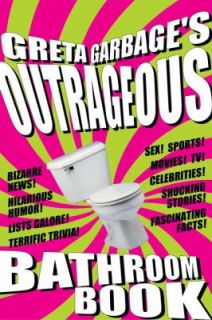 Greta Garbages Outrageous Bathroom Book by Greta Garbage 2001 