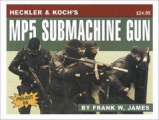 Heckler and Kochs Mp5 Submachine Gun by Frank W. James 2003 