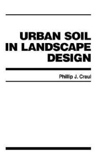   Soil in Landscape Design by Phillip J. Craul 1992, Hardcover