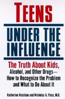 Teens under the Influence The Truth about Kids, Alcohol, and Other 