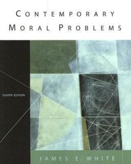 Contemporary Moral Problems by James E. White 2005, Paperback, Revised 