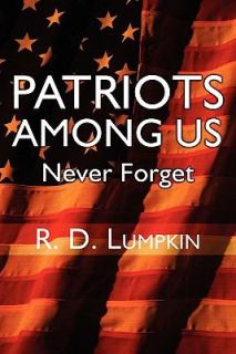 Patriots among Us Never Forget by R. D. Lumpkin 2011, Paperback