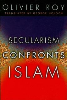 Secularism Confronts Islam by Olivier Roy 2009, Paperback