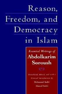 Reason, Freedom, and Democracy in Islam Essential Writings of 