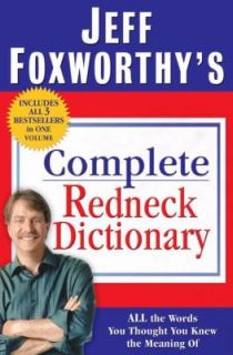 Jeff Foxworthys Complete Redneck Dictionary All the Words You Thought 